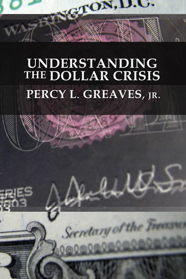 Understanding the Dollar Crisis by Percy Greaves
